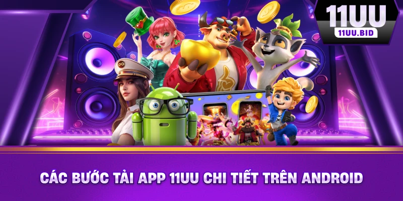 Các bước tải app 11UU chi tiết trên Android Các bước tải app 11UU chi tiết trên Android