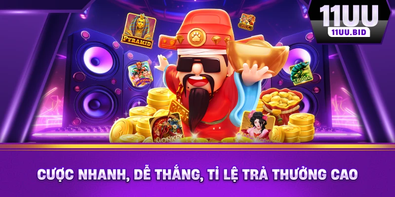 Cược nhanh, dễ thắng, tỷ lệ trả thưởng cao Cược nhanh, dễ thắng, tỷ lệ trả thưởng cao