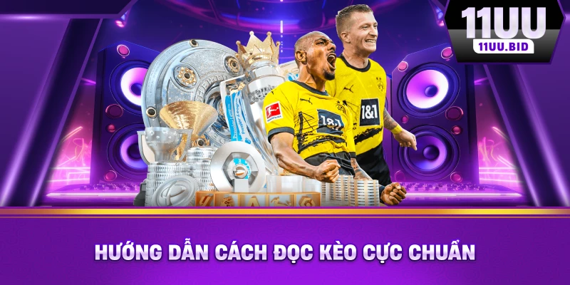 Hướng dẫn cách đọc kèo cực chuẩn Hướng dẫn cách đọc kèo cực chuẩn