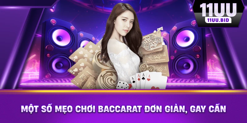 Một số mẹo chơi Baccarat đơn giản, gay cấn Một số mẹo chơi Baccarat đơn giản, gay cấn