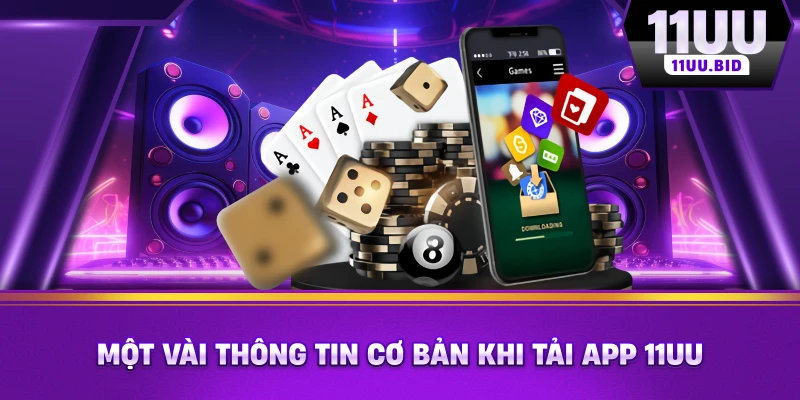 Một vài thông tin cơ bản khi tải app 11UU Một vài thông tin cơ bản khi tải app 11UU