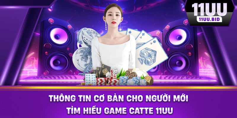 Thông tin cơ bản cho người mới tìm hiểu game catte 11UU