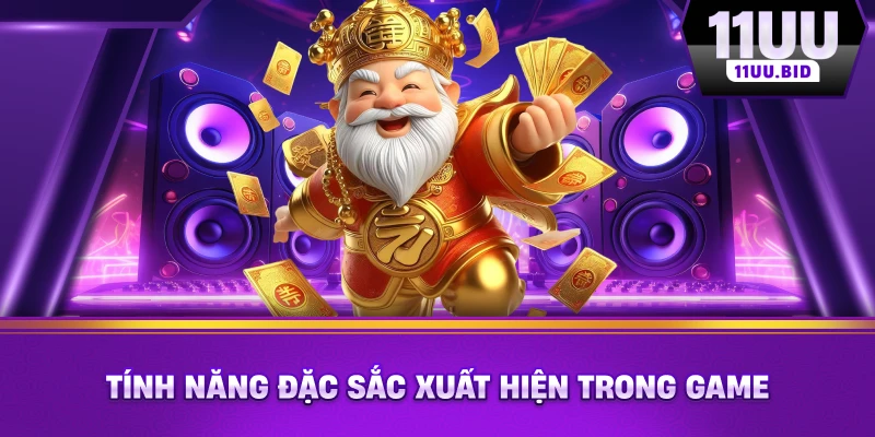 Tính năng đặc sắc xuất hiện trong game Tính năng đặc sắc xuất hiện trong game