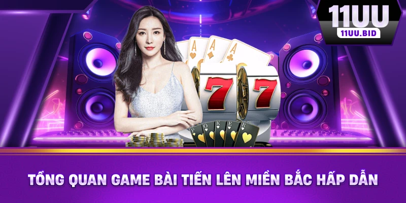 Tổng quan trò chơi game bài tiến lên miền Bắc hấp dẫn Tổng quan trò chơi game bài tiến lên miền Bắc hấp dẫn