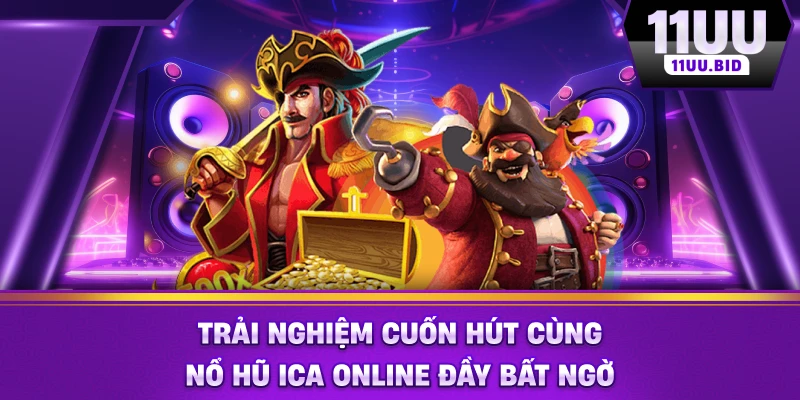 Trải nghiệm cuốn hút cùng nổ hũ ICA Online đầy bất ngờ Trải nghiệm cuốn hút cùng nổ hũ ICA Online đầy bất ngờ